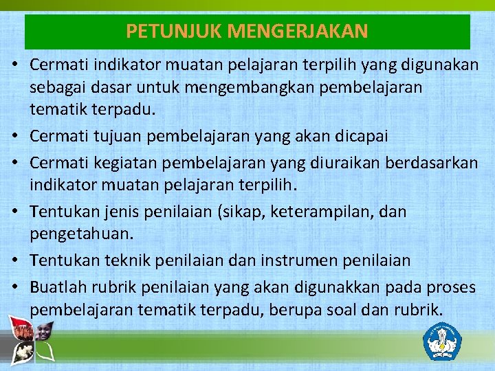 PETUNJUK MENGERJAKAN • Cermati indikator muatan pelajaran terpilih yang digunakan sebagai dasar untuk mengembangkan