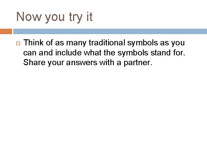 Now you try it Think of as many traditional symbols as you can and Now you try it Think of as many traditional symbols as you can and