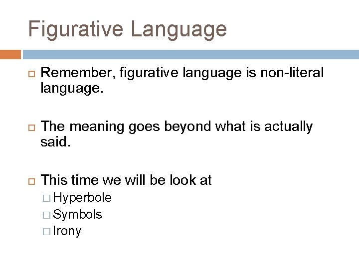 Figurative Language Remember, figurative language is non-literal language. The meaning goes beyond what is Figurative Language Remember, figurative language is non-literal language. The meaning goes beyond what is