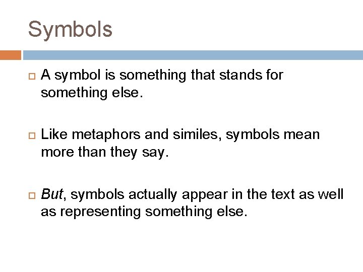 Symbols A symbol is something that stands for something else. Like metaphors and similes, Symbols A symbol is something that stands for something else. Like metaphors and similes,