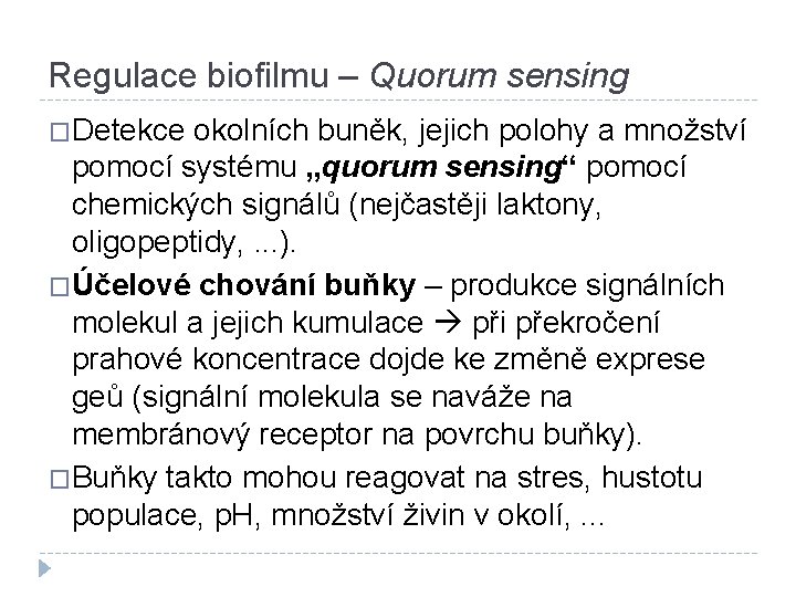 Regulace biofilmu – Quorum sensing �Detekce okolních buněk, jejich polohy a množství pomocí systému