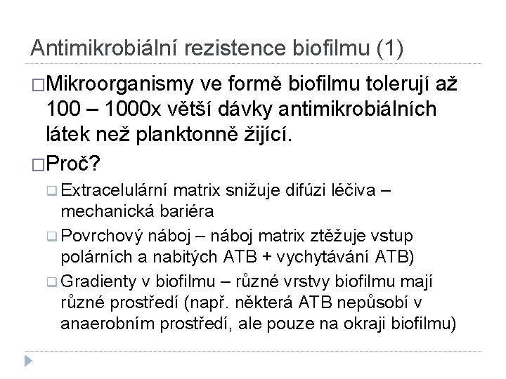 Antimikrobiální rezistence biofilmu (1) �Mikroorganismy ve formě biofilmu tolerují až 100 – 1000 x