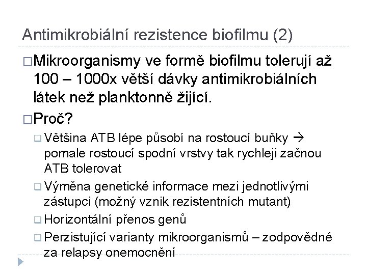 Antimikrobiální rezistence biofilmu (2) �Mikroorganismy ve formě biofilmu tolerují až 100 – 1000 x