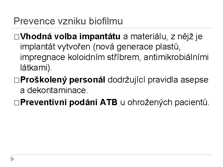 Prevence vzniku biofilmu �Vhodná volba impantátu a materiálu, z nějž je implantát vytvořen (nová