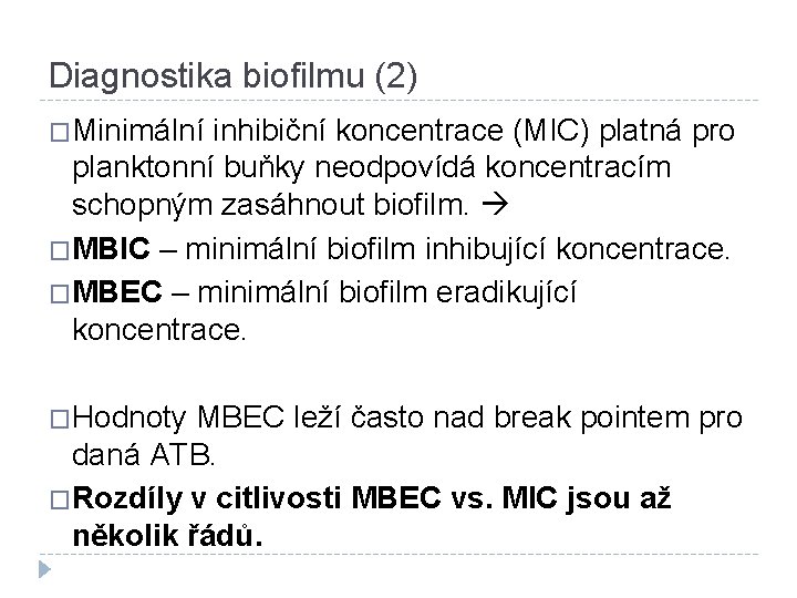 Diagnostika biofilmu (2) �Minimální inhibiční koncentrace (MIC) platná pro planktonní buňky neodpovídá koncentracím schopným