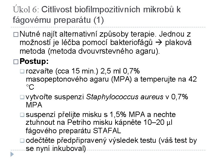 Úkol 6: Citlivost biofilmpozitivních mikrobů k fágovému preparátu (1) � Nutné najít alternativní způsoby