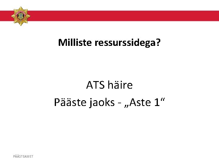 Milliste ressurssidega? ATS häire Pääste jaoks - „Aste 1“ PÄÄSTEAMET 