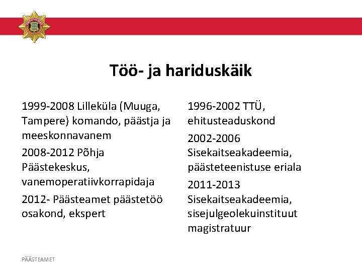 Töö- ja hariduskäik 1999 -2008 Lilleküla (Muuga, Tampere) komando, päästja ja meeskonnavanem 2008 -2012