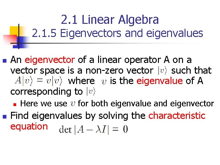 2. 1 Linear Algebra 2. 1. 5 Eigenvectors and eigenvalues n An eigenvector of
