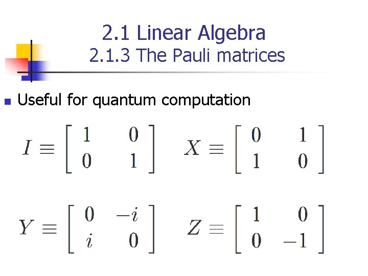 2. 1 Linear Algebra 2. 1. 3 The Pauli matrices n Useful for quantum