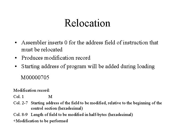 Relocation • Assembler inserts 0 for the address field of instruction that must be Relocation • Assembler inserts 0 for the address field of instruction that must be