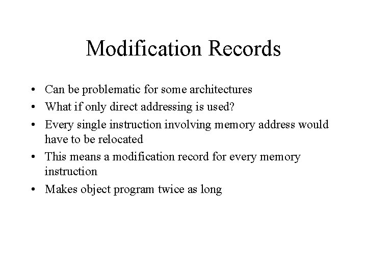 Modification Records • Can be problematic for some architectures • What if only direct Modification Records • Can be problematic for some architectures • What if only direct