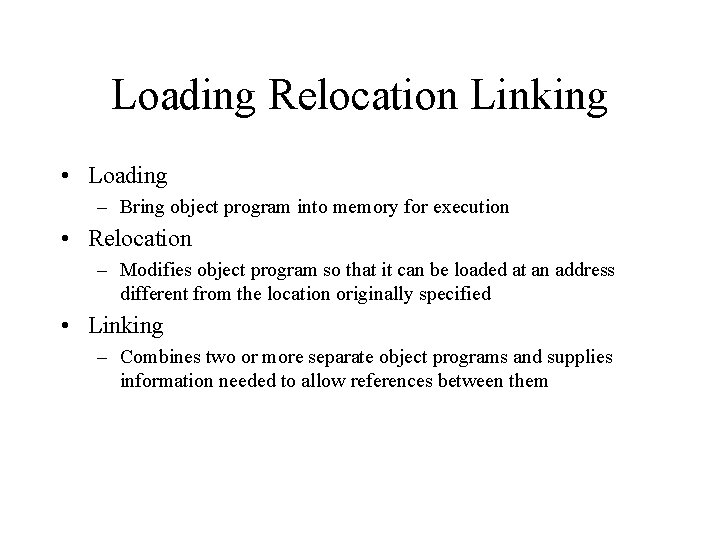 Loading Relocation Linking • Loading – Bring object program into memory for execution •