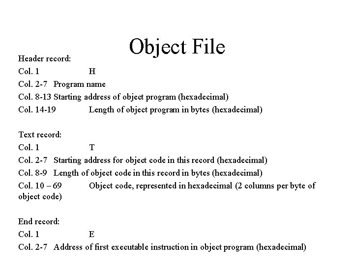 Object File Header record: Col. 1 H Col. 2 -7 Program name Col. 8