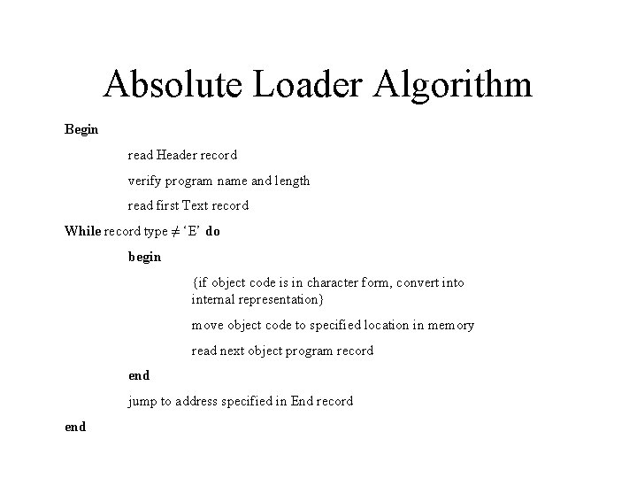 Absolute Loader Algorithm Begin read Header record verify program name and length read first