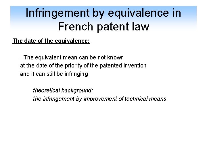 Infringement by equivalence in French patent law The date of the equivalence: - The