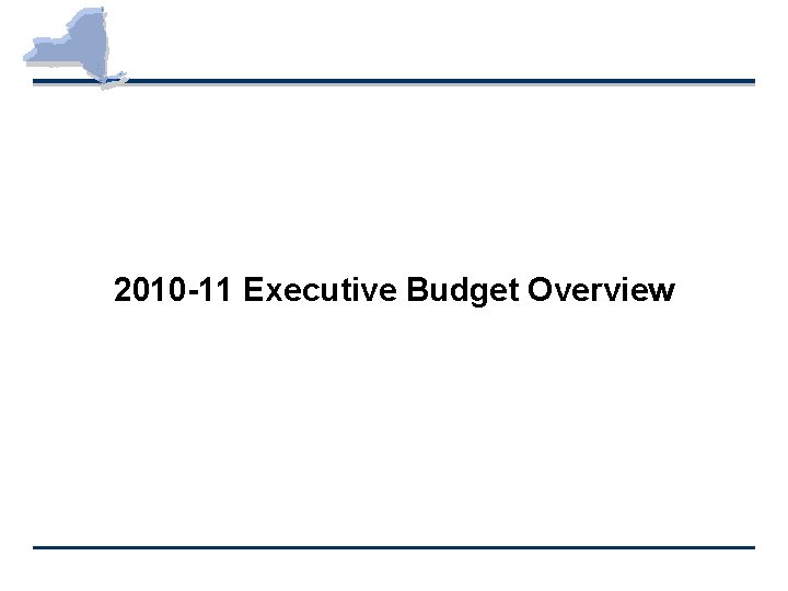 2010 -11 Executive Budget Overview 