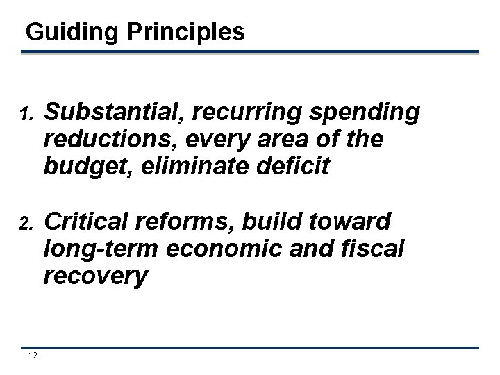 Guiding Principles 1. Substantial, recurring spending reductions, every area of the budget, eliminate deficit