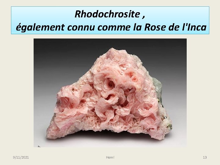 Rhodochrosite , également connu comme la Rose de l'Inca 9/11/2021 Henri 13 