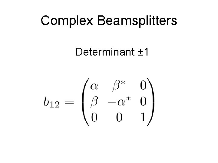 Complex Beamsplitters Determinant ± 1 