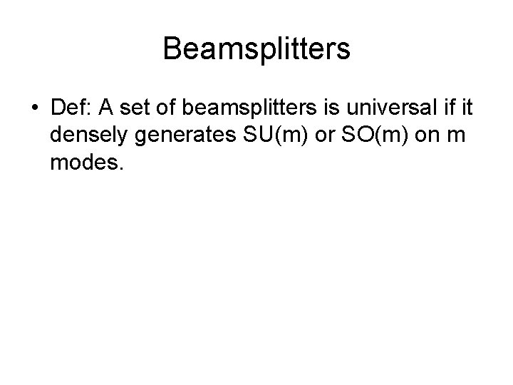 Beamsplitters • Def: A set of beamsplitters is universal if it densely generates SU(m)