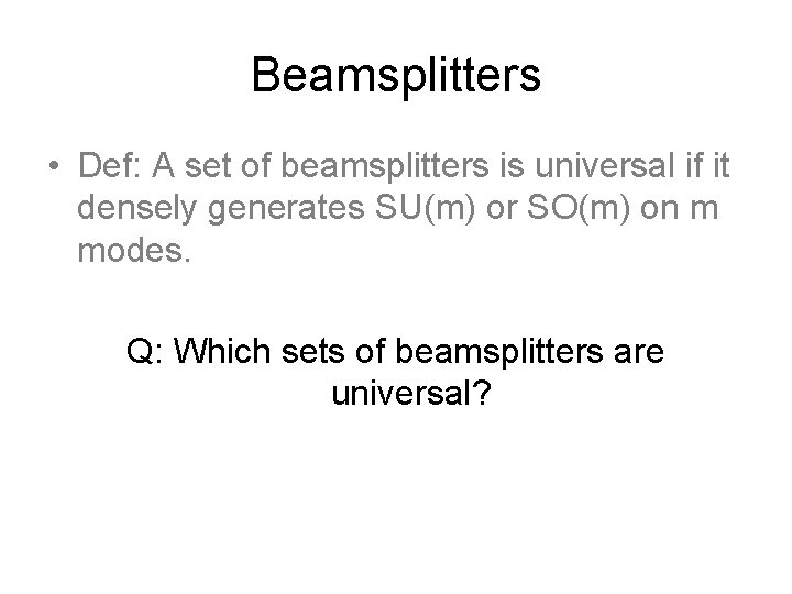 Beamsplitters • Def: A set of beamsplitters is universal if it densely generates SU(m)