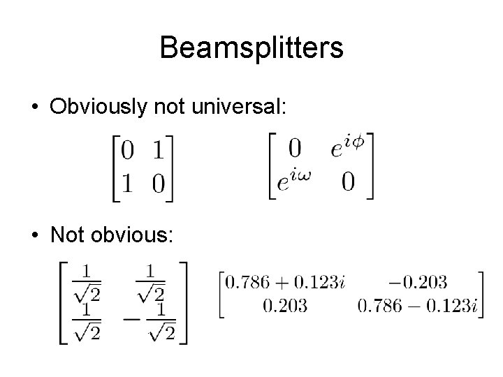 Beamsplitters • Obviously not universal: • Not obvious: 