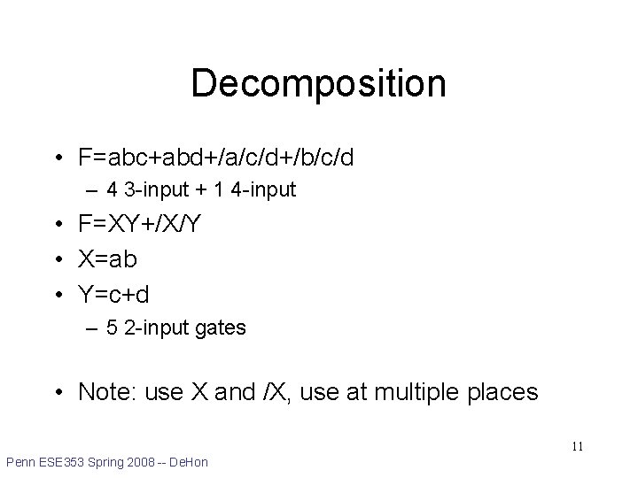 Decomposition • F=abc+abd+/a/c/d+/b/c/d – 4 3 -input + 1 4 -input • F=XY+/X/Y •