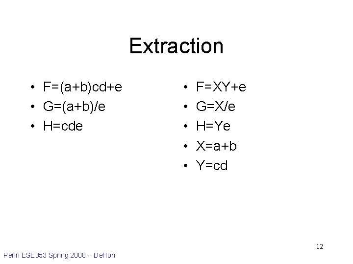 Extraction • F=(a+b)cd+e • G=(a+b)/e • H=cde • • • F=XY+e G=X/e H=Ye X=a+b