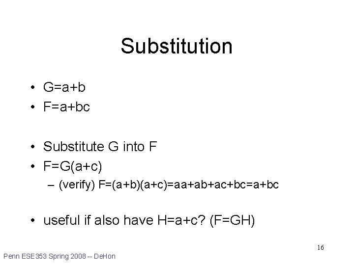 Substitution • G=a+b • F=a+bc • Substitute G into F • F=G(a+c) – (verify)