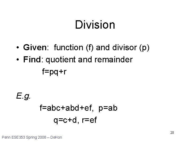 Division • Given: function (f) and divisor (p) • Find: quotient and remainder f=pq+r