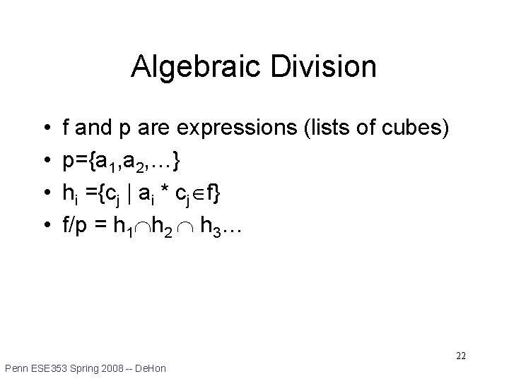 Algebraic Division • • f and p are expressions (lists of cubes) p={a 1,
