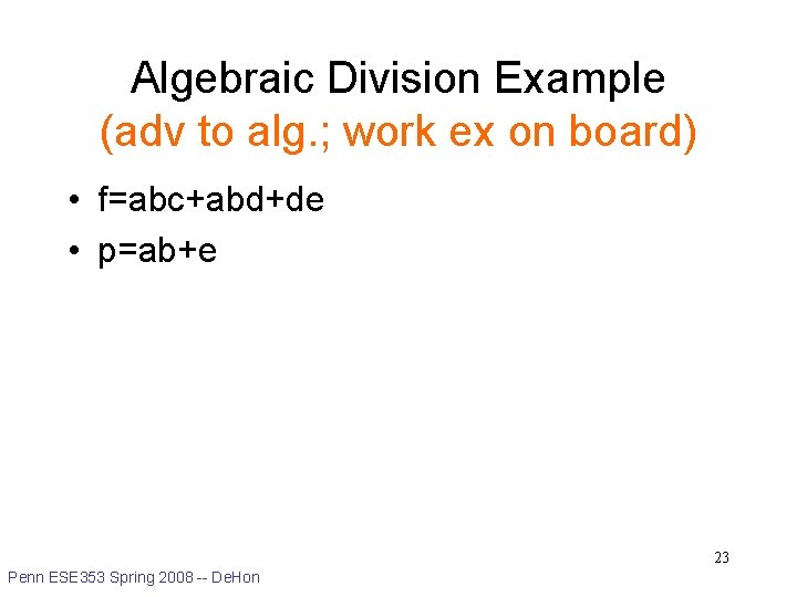 Algebraic Division Example (adv to alg. ; work ex on board) • f=abc+abd+de •