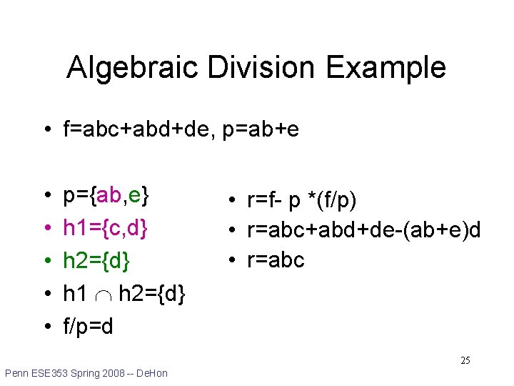 Algebraic Division Example • f=abc+abd+de, p=ab+e • • • p={ab, e} h 1={c, d}