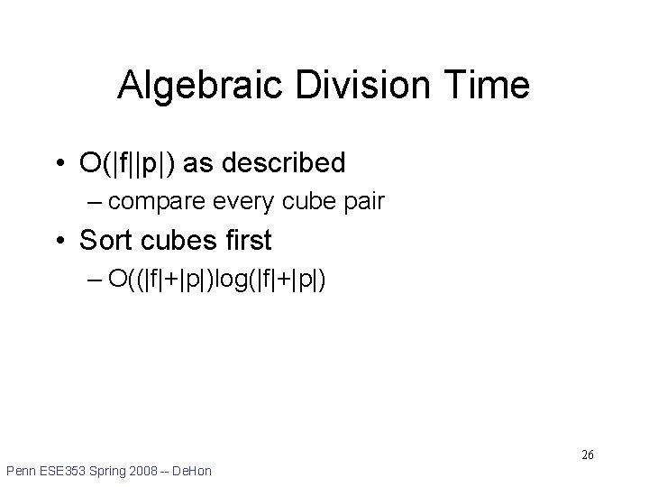 Algebraic Division Time • O(|f||p|) as described – compare every cube pair • Sort