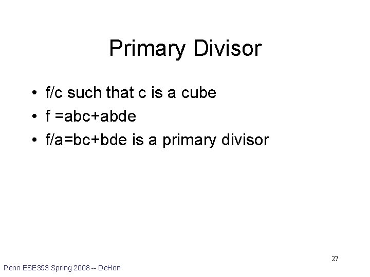 Primary Divisor • f/c such that c is a cube • f =abc+abde •