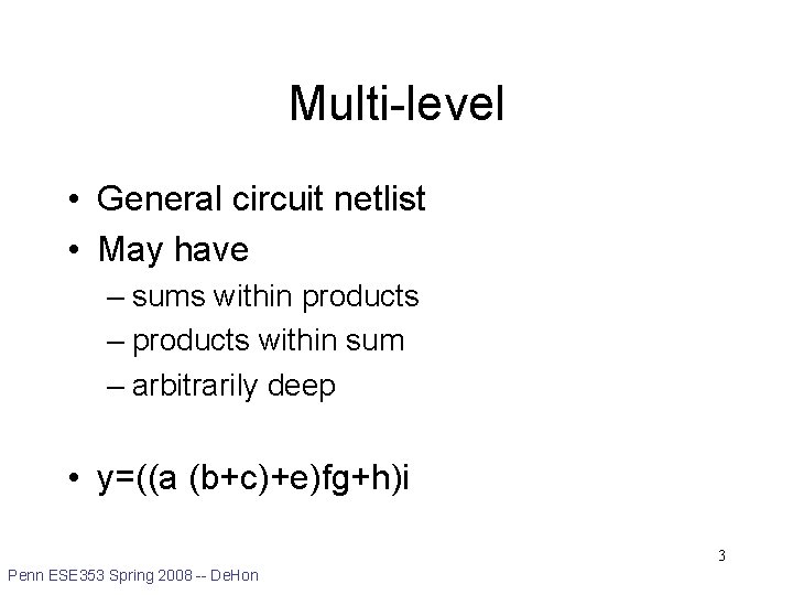 Multi-level • General circuit netlist • May have – sums within products – products
