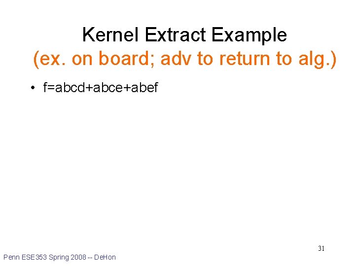 Kernel Extract Example (ex. on board; adv to return to alg. ) • f=abcd+abce+abef