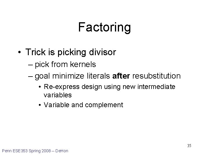 Factoring • Trick is picking divisor – pick from kernels – goal minimize literals