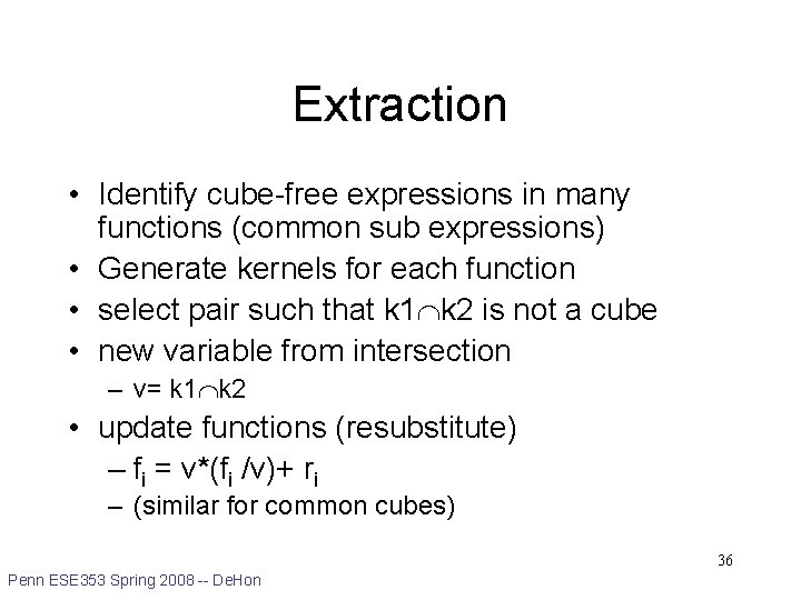 Extraction • Identify cube-free expressions in many functions (common sub expressions) • Generate kernels