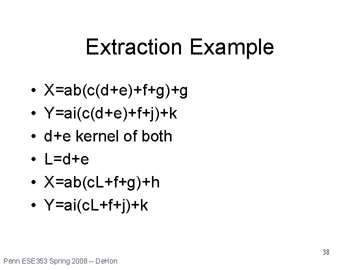 Extraction Example • • • X=ab(c(d+e)+f+g)+g Y=ai(c(d+e)+f+j)+k d+e kernel of both L=d+e X=ab(c. L+f+g)+h