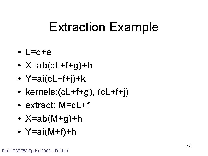 Extraction Example • • L=d+e X=ab(c. L+f+g)+h Y=ai(c. L+f+j)+k kernels: (c. L+f+g), (c. L+f+j)