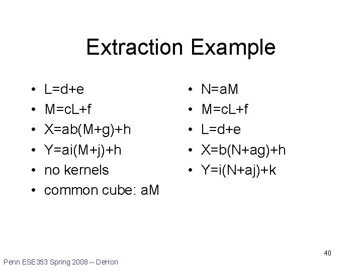 Extraction Example • • • L=d+e M=c. L+f X=ab(M+g)+h Y=ai(M+j)+h no kernels common cube: