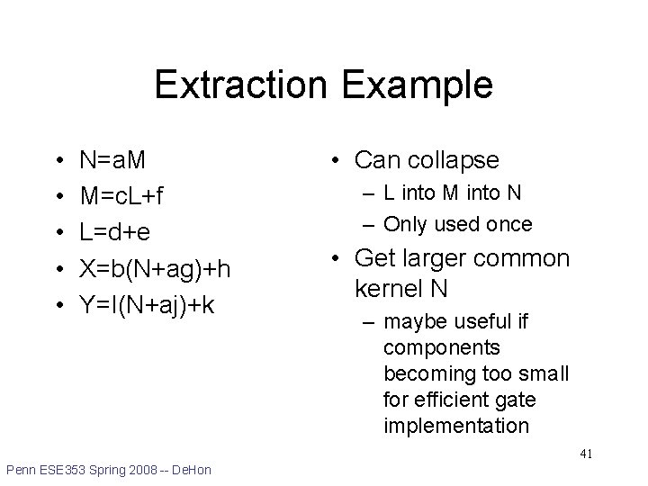 Extraction Example • • • N=a. M M=c. L+f L=d+e X=b(N+ag)+h Y=I(N+aj)+k • Can