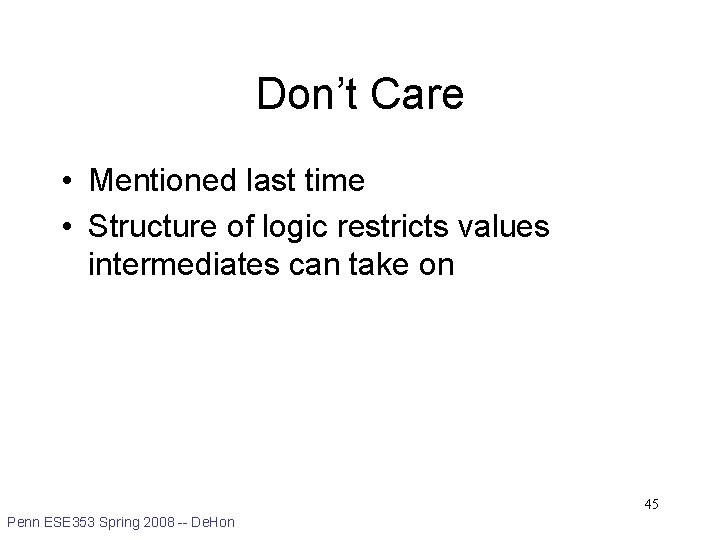 Don’t Care • Mentioned last time • Structure of logic restricts values intermediates can