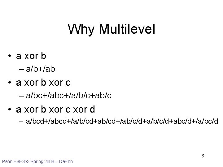 Why Multilevel • a xor b – a/b+/ab • a xor b xor c