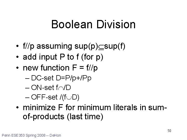 Boolean Division • f//p assuming sup(p) sup(f) • add input P to f (for