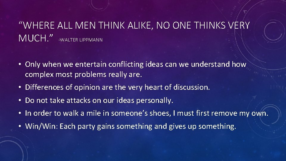 “WHERE ALL MEN THINK ALIKE, NO ONE THINKS VERY MUCH. ” -WALTER LIPPMANN •