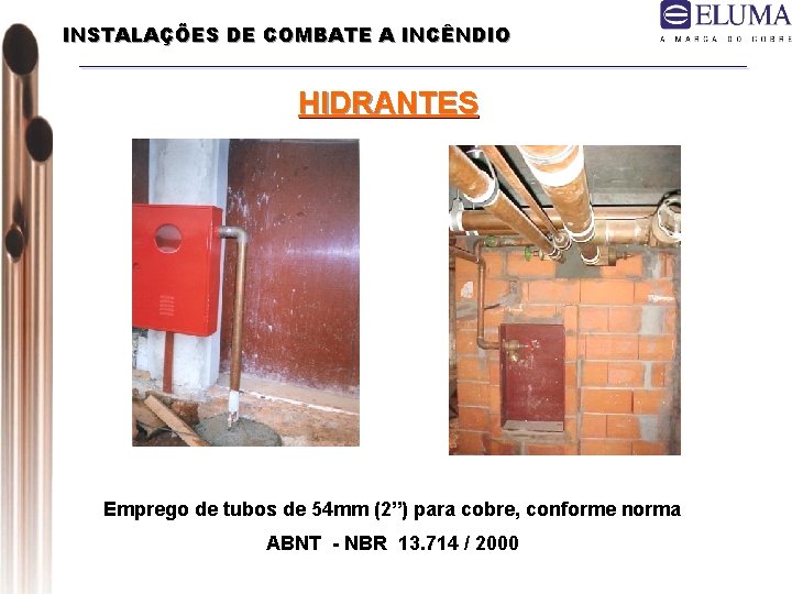 INSTALAÇÕES DE COMBATE A INCÊNDIO HIDRANTES Emprego de tubos de 54 mm (2”) para