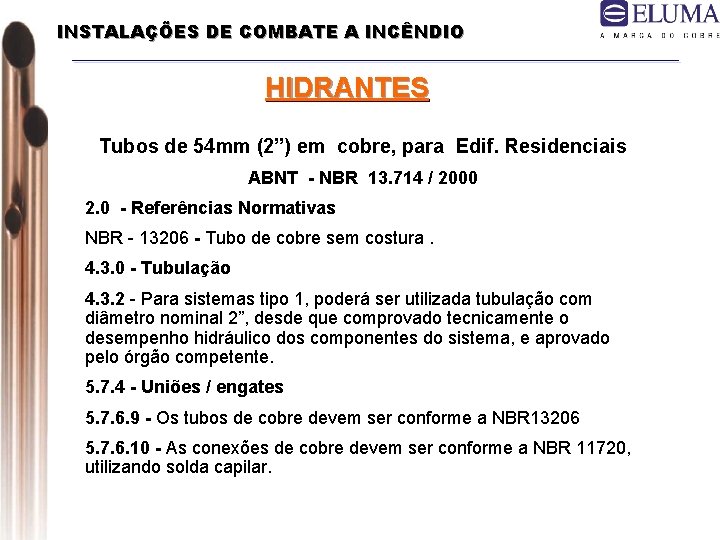 INSTALAÇÕES DE COMBATE A INCÊNDIO HIDRANTES Tubos de 54 mm (2”) em cobre, para